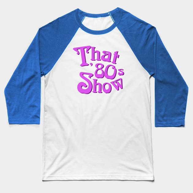 That 80s Show Tee Baseball T-Shirt by CubeRider